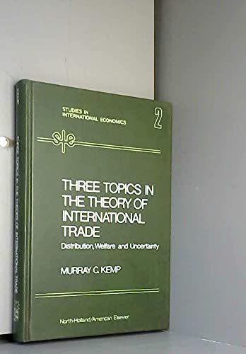 9780444109675: Three topics in the theory of international trade--distribution, welfare, and uncertainty (Studies in international economics ; v. 2)