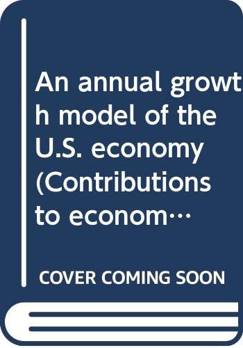 Beispielbild fr An Annual Growth Model of the U. S. Economy zum Verkauf von Better World Books