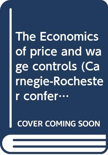 9780444110992: The Economics of price and wage controls (Carnegie-Rochester conference series on public policy)