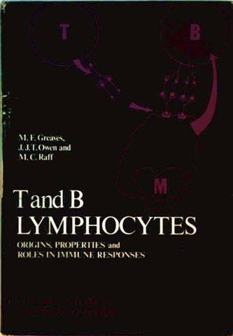 T and B lymphocytes: origins, properties and roles in immune responses (9780444150509) by Greaves, M. F