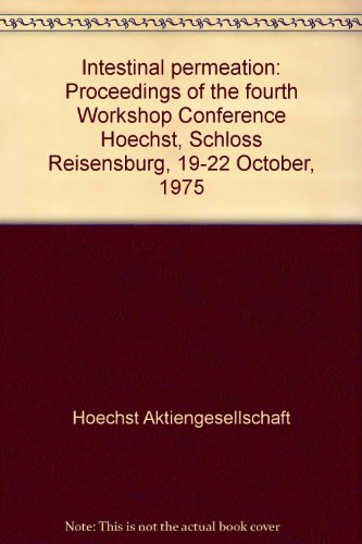 Intestinal Permeation: Proceedings of the Fourth Workshop Conference Hoechst, Schloss Reisenburg,...