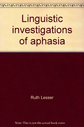 Linguistic investigations of aphasia (Studies in language disability and remediation) (9780444194596) by Lesser, Ruth