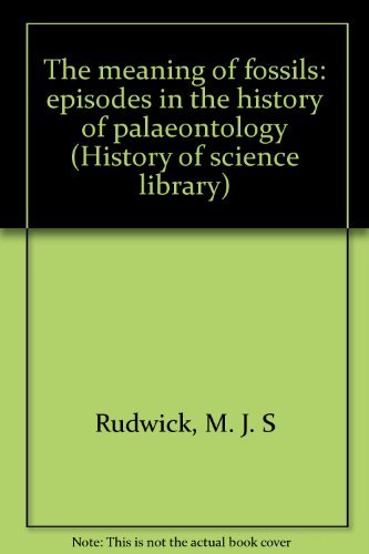 9780444195760: The meaning of fossils: episodes in the history of palaeontology (History of science library)