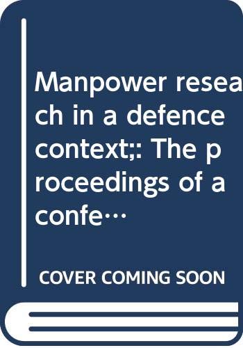 Stock image for Manpower Research in a Defence Context: The Proceedings of a Conference under the Aegis of the NATO Scientific Affairs Committee, London, 14th-18th August, 1967 for sale by Zubal-Books, Since 1961