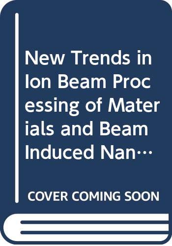New Trends in Ion Beam Processing of Materials and Beam Induced Nanometric Phenomena (Volume 65) (European Materials Research Society Symposia Proceedings, Volume 65) (9780444205063) by Lindner, J.K.N.; Nylandsted Larsen, A.; Poate, J.M.; Campbell, E.E.B.; Kelly, R.; Marletta, G.; Toulemonde, M.; Priolo, F.