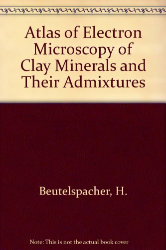 Atlas of Electron Microscopy of Clay Minerals and Their Admixtures (9780444400413) by Beutelspacher, H.; Van Der Marel, H.