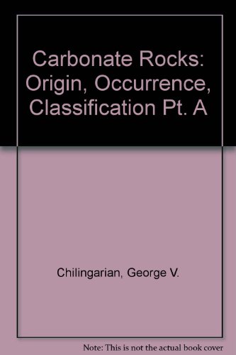 Carbonate Rocks: Origin, Occurrence, Classification Pt. A (9780444401069) by George V. Chilingarian