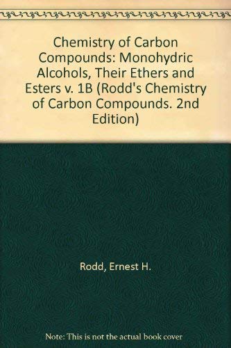 Stock image for Rodd's Chemistry of Carbon Compounds. A modern comprehensive treatise. Volume I, Part B: Monohydric Alcohols, Their Ethers and Esters, Sulphur Analogues, Nitrogen Derivatives, Organometallic Compounds. Second Edition for sale by Zubal-Books, Since 1961