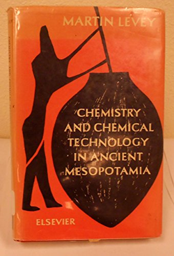 Chemistry and Chemical Technology in Ancient Mesopotamia (9780444403704) by Levey, Martin