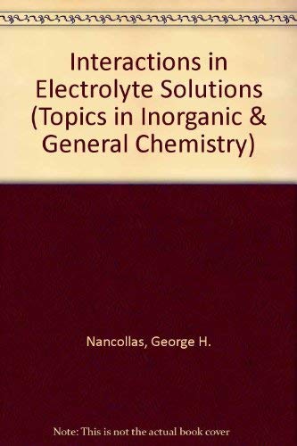 Stock image for Interactions in Electrolyte Solutions (Metal Complex and Ion-Pair Formation in Solution). Topics in Inorganic and General Chemistry, Monograph 8 for sale by Zubal-Books, Since 1961