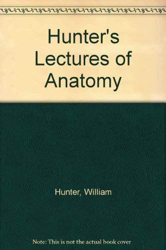 Stock image for Hunter's Lectures of Anatomy [1752]. for sale by Ted Kottler, Bookseller