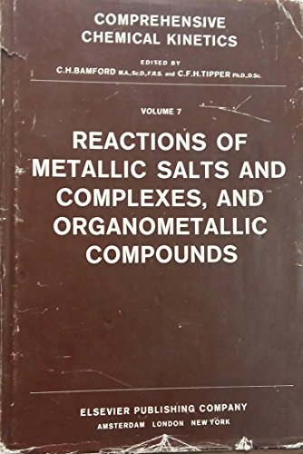 Stock image for Comprehensive Chemical Kinetics. Volume 7, Reactions of Metallic Salts and Complexes, and Organometallic Compounds for sale by Zubal-Books, Since 1961