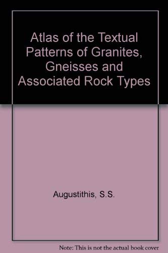 Stock image for Atlas of the Textual Patterns of Granites, Gneisses and Associated Rock Types for sale by medimops