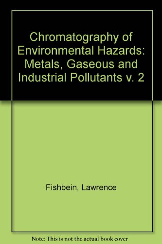 9780444410597: Chromatography of Environmental Hazards: Metals, Gaseous & Industrial Pollutants