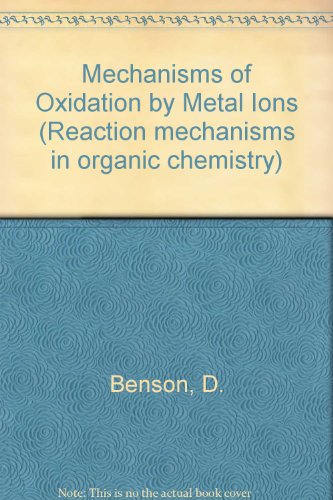 Mechanisms of oxidation by metal ions (Reaction mechanisms in organic chemistry) (9780444413253) by Benson, Denis