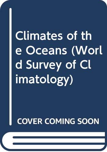 Climates of the Oceans (World Survey of Climatology) (Volume 15) - Van Loon, H (ed)