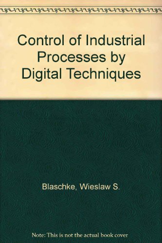 Imagen de archivo de The Control of Industrial Processes by Digital Techniques: W.S. Blaschke and J. McGill a la venta por Ammareal