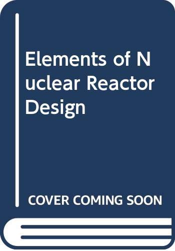 9780444415097: Elements of Nuclear Reactor Design