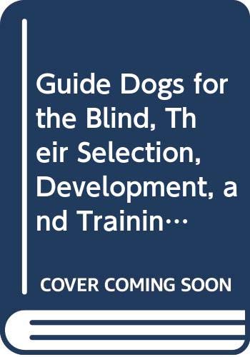 9780444415202: Guide Dogs for the Blind: Their Selection, Development and Training (Developments in Animal & Veterinary Sciences S.)