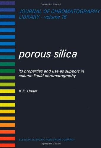 Stock image for Porous Silica, Its Properties and Use as Support in Column Liquid Chromatography (Elsevier Oceanography Series; 23) for sale by Once Upon A Time Books