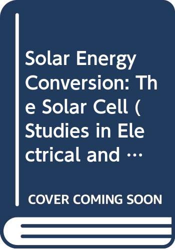 Stock image for Solar energy conversion: The solar cell (Studies in electrical and electronic engineering) for sale by dsmbooks