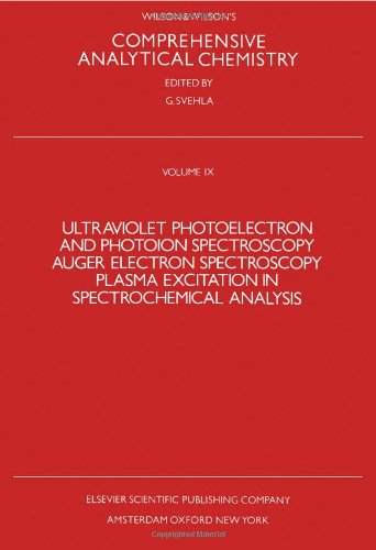 9780444417329: Ultraviolet Photoelectron and Photoion Spectroscopy, Auger Electron Spectroscopy, Plasma Excitation in Spectrochemical Analysis (Comprehensive Analytical Chemistry)