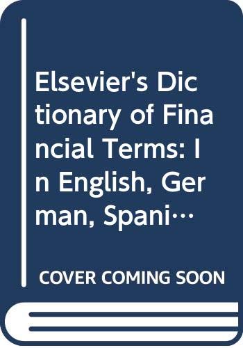 Imagen de archivo de Elsevier's Dictionary of Financial Terms: In English, German, Spanish, French, Italian and Dutch a la venta por My Dead Aunt's Books