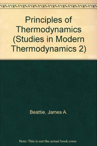 Principles of Thermodynamics (Studies in Modern Thermodynamics 2) - Beattie, James A.
