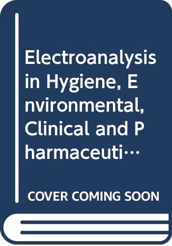 Stock image for Electroanalysis in Hygiene, Environmental, Clinical and Pharmaceutical Chemistry: Proceedings of a Conference, Organised by the Electroanalytical Group of the Chemical Society, London, held at Chelsea College, University of London, April 17th - 20th 197 for sale by Zubal-Books, Since 1961