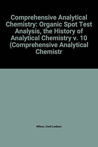 Imagen de archivo de Comprehensive Analytical Chemistry: Organic Spot Test Analysis: The History of Analytical Chemistry (Comprehensive Analytical Chemistry) a la venta por Mispah books