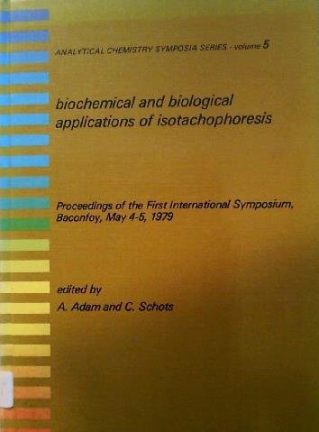 Stock image for Biochemical and biological applications of isotachophoresis: Proceedings of the first international symposium, Baconfoy, May 4-5, 1979 (Analytical chemistry symposia series) for sale by My Dead Aunt's Books