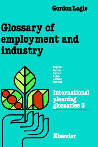 Glossary of Employment and Industry: English-French-Italian-Dutch-German-Swedish (International P...