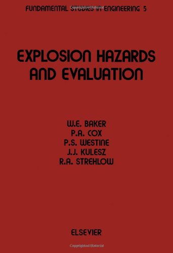 Explosion Hazards and Evaluation (Fundamental Studies in Engineering) (9780444420947) by Baker, W.E.; Cox, P.A.; Kulesz, J.J.; Strehlow, R.A.; Westine, P.S.