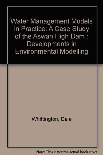 Water Management Models in Practice: A Case Study of the Aswan High Dam : Developments in Environmental Modelling (9780444421562) by Whittington, Dale; Guariso, Giorgio