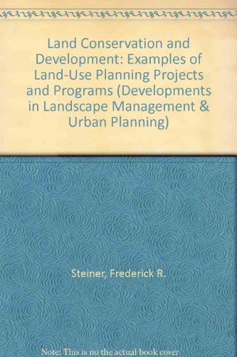 Land Conservation and Development: Examples of Land-Use Planning Projects and Programs (9780444422538) by Steiner, Frederick R.