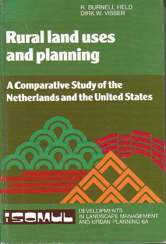 Stock image for Rural Land Uses and Planning: A Comparative Study of the Netherlands and the United States (Developments Landscape Management & Urban Planning Vol 6) Held, R. Burnell and Visser, Dirk W. for sale by CONTINENTAL MEDIA & BEYOND