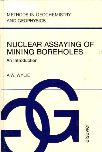 Nuclear Assaying of Mining Boreholes - An Introduction ( Methods in Geochemistry and Geophysics ,...