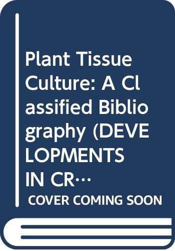 9780444426635: Plant Tissue Culture: A Classified Bibliography (DEVELOPMENTS IN CROP SCIENCE)