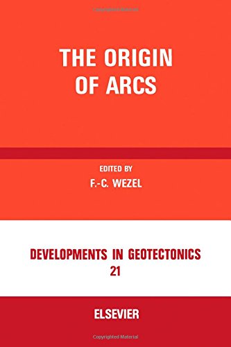 The Origin of Arcs (Developments in Geotectonics 21)