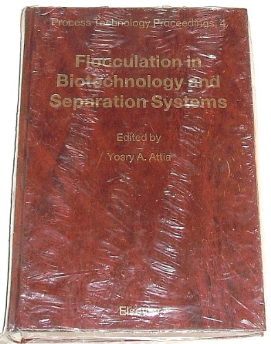 9780444427526: Flocculation in Biotechnology and Separation Systems, Proceedings of the International Symposium on Flocculation in Biotechnology and Separation Syst: ... 28-August (Process Technology Proceedings, 4)