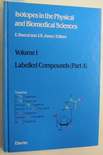 Isotopes in the Physical and Biomedical Sciences: Labelled Compounds, Part A (9780444428097) by Buncel, E.