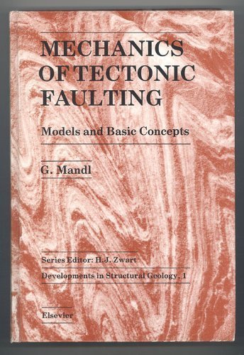 Developments in Structural Geology: Mechanics of Tectonic Faulting - Models and Basic Concepts v.1: Mechanics of Tectonic Faulting - Models and Basic Vol 1 (Developments Structural Geology, 1) (Volume 1) - G. Mandl