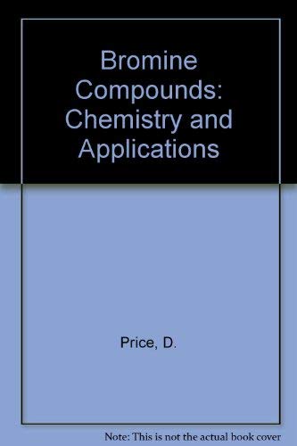 Bromine Compounds: Chemistry and Applications (9780444429827) by Price, D.; Iddon, B.