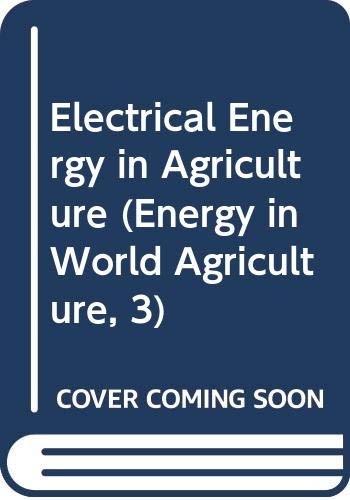 9780444430267: Electrical Energy in Agriculture (Energy in World Agriculture, 3)