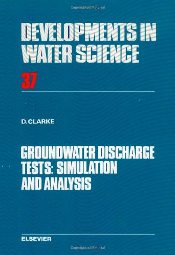 Groundwater Discharge Tests: Simulation and Analysis (Volume 37) (Developments in Water Science, Volume 37) (9780444430373) by Clarke, D.