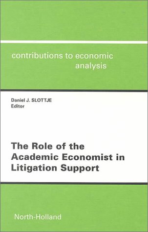 Stock image for The Role of the Academic Economist in Litigation Support (Contributions to Economic Analysis) for sale by Sunshine State Books
