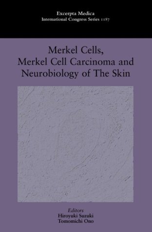 Merkel Cells, Merkel Cell Carcinoma and Neurobiology of the Skin: Proceedings of the 1st Symposium of the Japanese Society for Ultrastructural ... November 1999 (International Congress Series) (9780444502216) by Japanese Society For Ultrastructural Cutaneous Biology Symposium 1999; Ono, Tomomichi