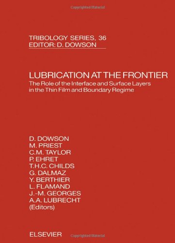 Lubrication at the Frontier: The Role of the Interface and Surface Layers in the Thin Film and Boundary Regime (Volume 36) (Tribology and Interface Engineering, Volume 36) (9780444502674) by Priest, M.; Georges, J.M.; Ehret, P.; Flamand, L.; Dalmaz, G.; Childs, P.R.N.; Dowson, D.; Berthier, Y.; Taylor, C.M.; Lubrecht, A A