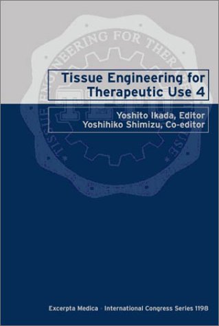 Tissue Engineering for Therapeutic Use 4: Proceedings of the Fourth International Symposium of Tissue Engineering for Therapeutic Use, Tokyo, 23Rd-24th September 1999 (International Congress Series) (9780444502933) by International Symposium Of Tissue Engineering For Therapeutic Use 1999