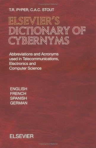 Stock image for Elsevier's Dictionary of Cybernyms: Abbreviations and Acronyms Used in Telecommunications, Electronics and Computer Science in English, French, Spanish, and German With Some Italian, por for sale by Revaluation Books